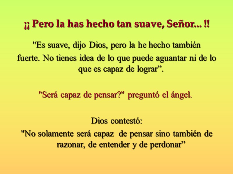 ¡¡ Pero la has hecho tan suave, Señor... !!  